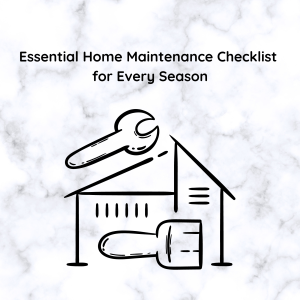 Essential Home Maintenance Checklist for Every Season