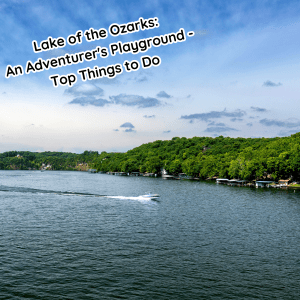 Lake of the Ozarks An Adventurer's Playground - Top Things to Do