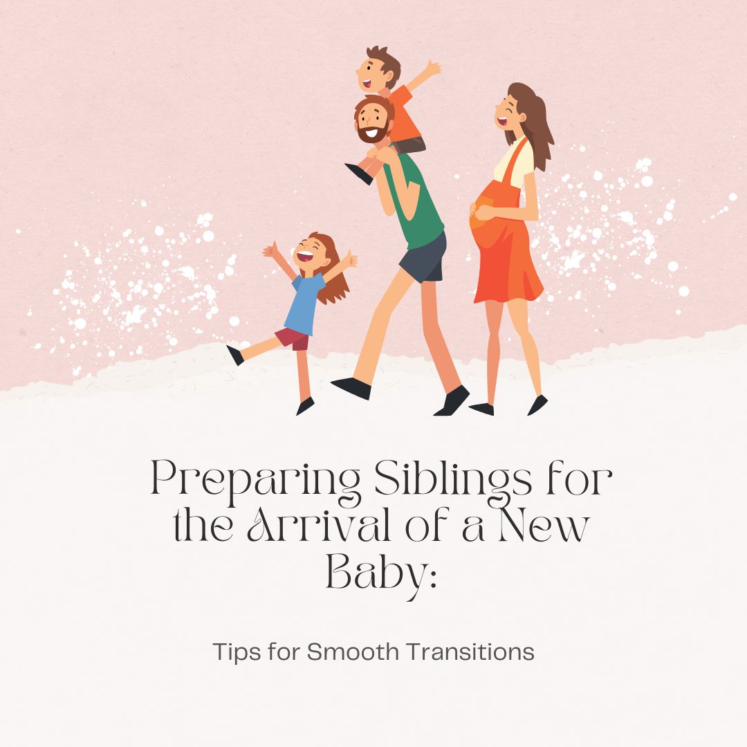 Preparing Siblings for the Arrival of a New Baby: