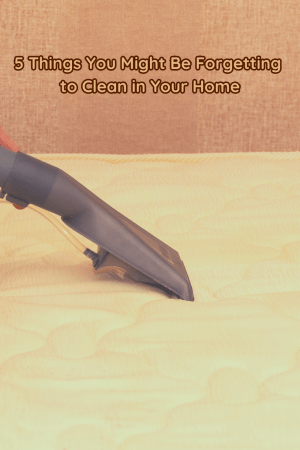 5 Things You Might Be Forgetting to Clean in Your Home