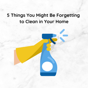 5 Things You Might Be Forgetting to Clean in Your Home