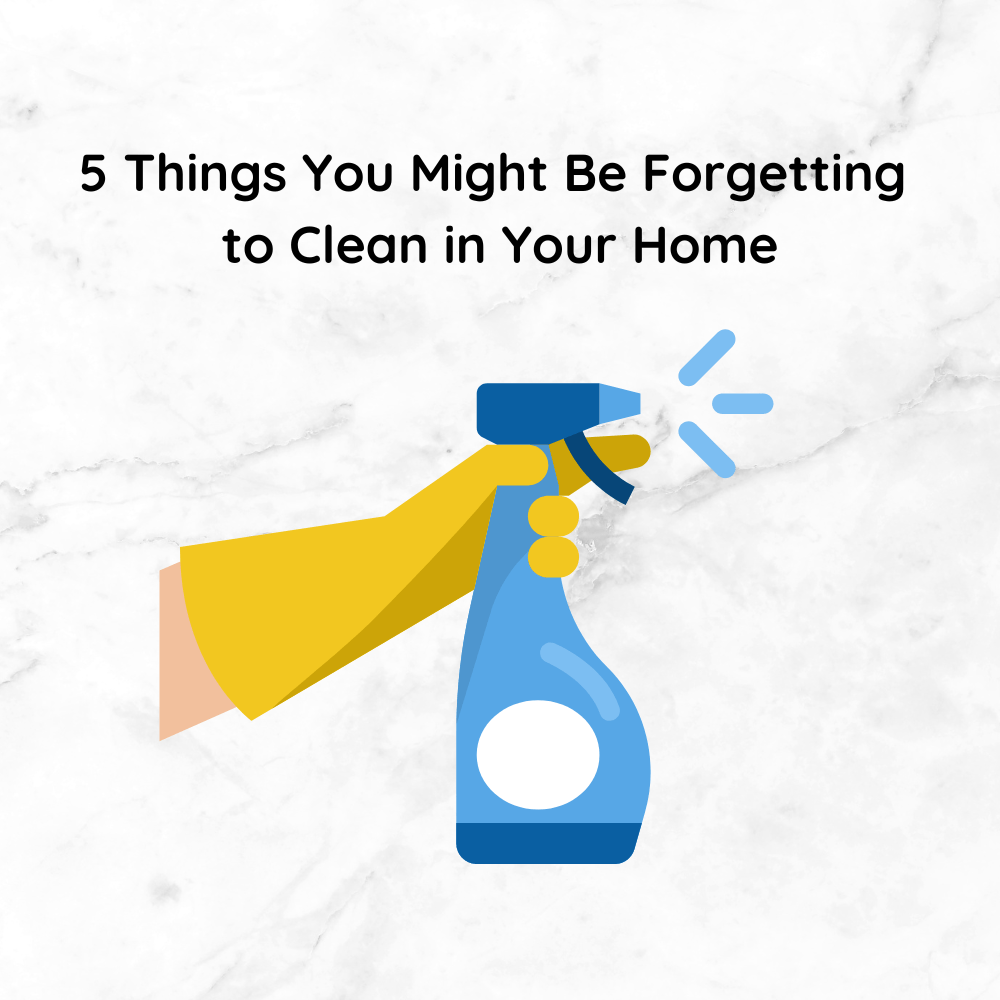 5 Things You Might Be Forgetting to Clean in Your Home