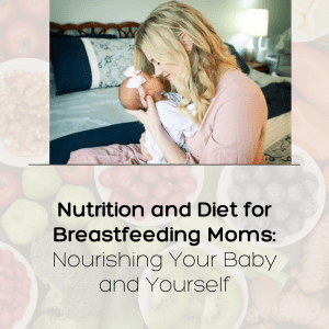 Nutrition and Diet for Breastfeeding Moms