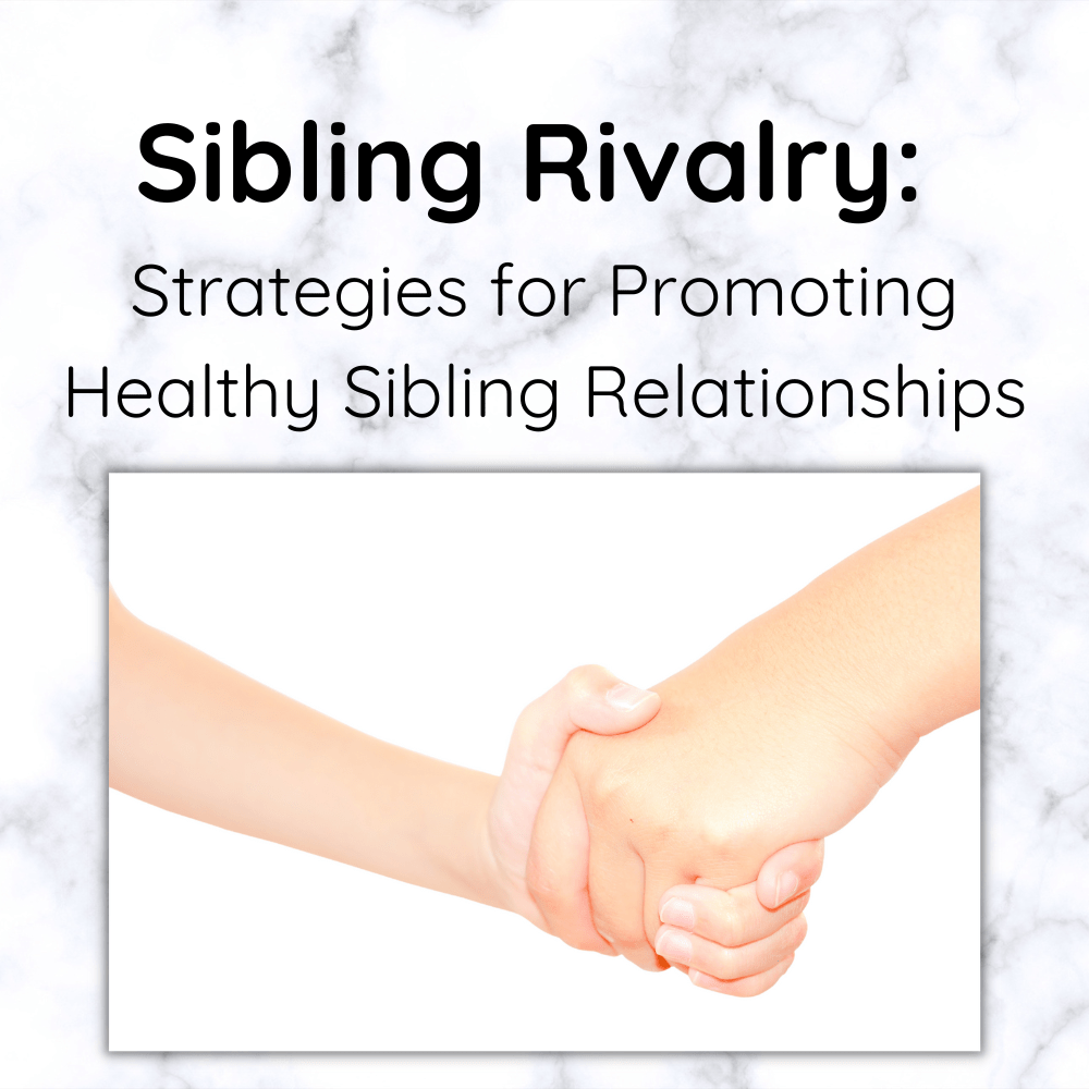Sibling Rivalry Strategies for Promoting Healthy Sibling Relationships