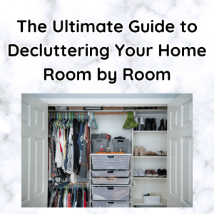 The Ultimate Guide to Decluttering Your Home Room by Room