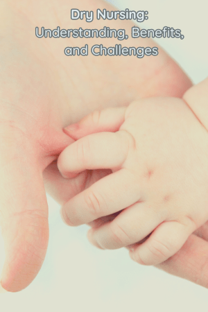 Dry Nursing: Understanding, Benefits, and Challenges