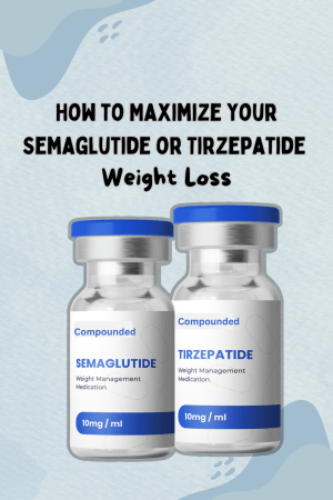 How to Maximize your Semaglutide or Tirzepatide Weight Loss